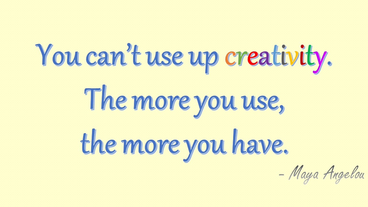 Creativity quote Maya Angelou