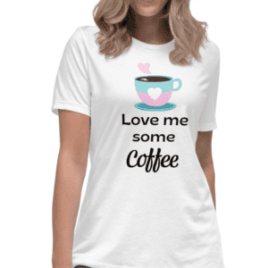 Love Me Some Coffee Womens T-Shirt